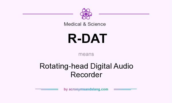 What does R-DAT mean? It stands for Rotating-head Digital Audio Recorder