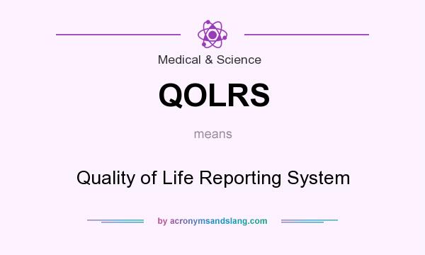 What does QOLRS mean? It stands for Quality of Life Reporting System