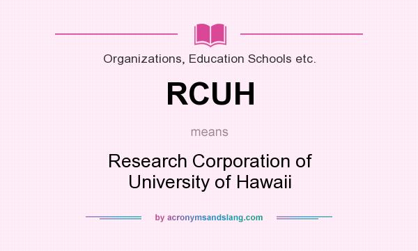 What does RCUH mean? It stands for Research Corporation of University of Hawaii