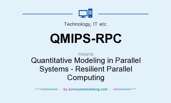 What does QMIPS-RPC mean? It stands for Quantitative Modeling in Parallel Systems - Resilient Parallel Computing