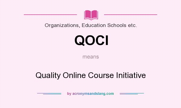 What does QOCI mean? It stands for Quality Online Course Initiative