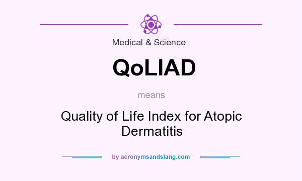 What does QoLIAD mean? It stands for Quality of Life Index for Atopic Dermatitis