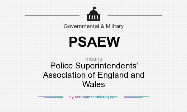 What does PSAEW mean? It stands for Police Superintendents` Association of England and Wales