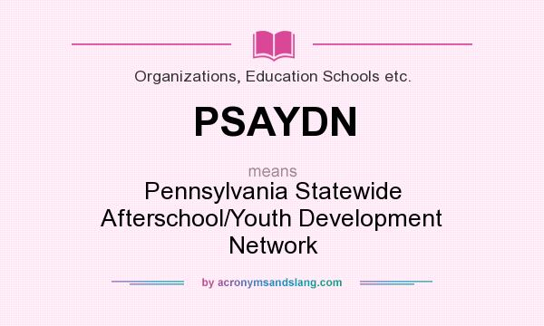 What does PSAYDN mean? It stands for Pennsylvania Statewide Afterschool/Youth Development Network