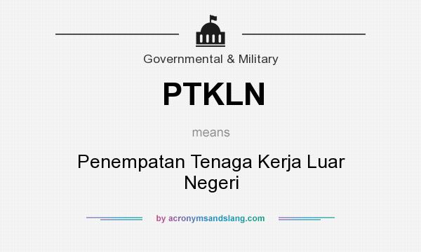 What does PTKLN mean? It stands for Penempatan Tenaga Kerja Luar Negeri