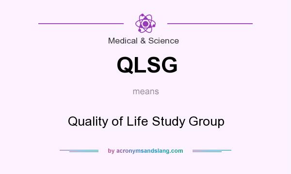 What does QLSG mean? It stands for Quality of Life Study Group