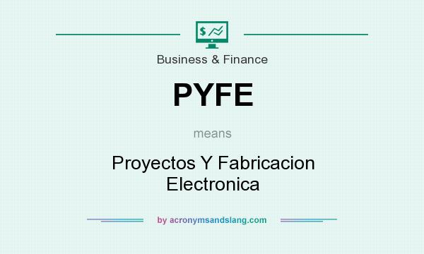 What does PYFE mean? It stands for Proyectos Y Fabricacion Electronica