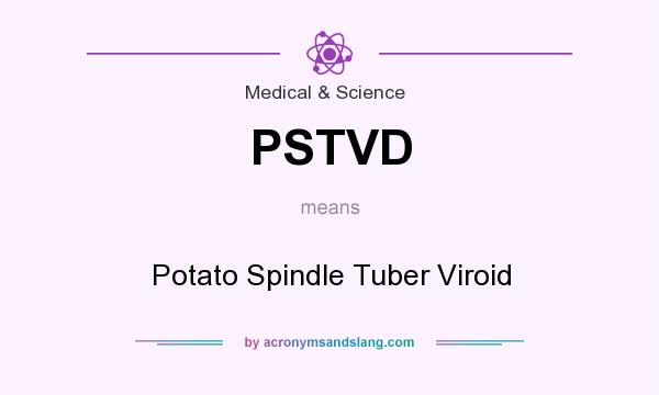 What does PSTVD mean? It stands for Potato Spindle Tuber Viroid