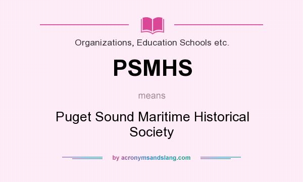 What does PSMHS mean? It stands for Puget Sound Maritime Historical Society