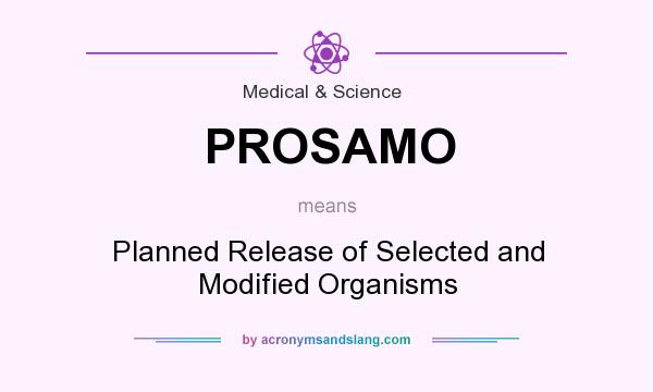 What does PROSAMO mean? It stands for Planned Release of Selected and Modified Organisms