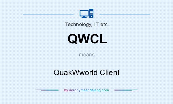What does QWCL mean? It stands for QuakWworld Client