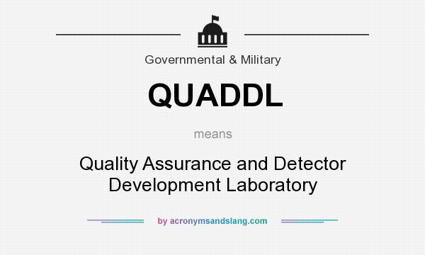 What does QUADDL mean? It stands for Quality Assurance and Detector Development Laboratory