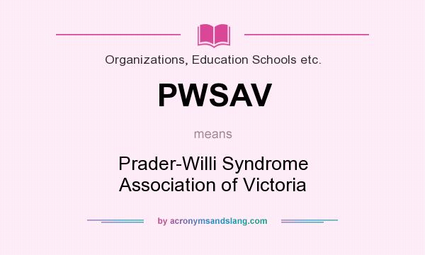 What does PWSAV mean? It stands for Prader-Willi Syndrome Association of Victoria