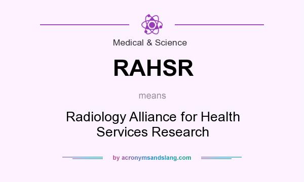 What does RAHSR mean? It stands for Radiology Alliance for Health Services Research