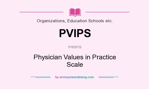 What does PVIPS mean? It stands for Physician Values in Practice Scale