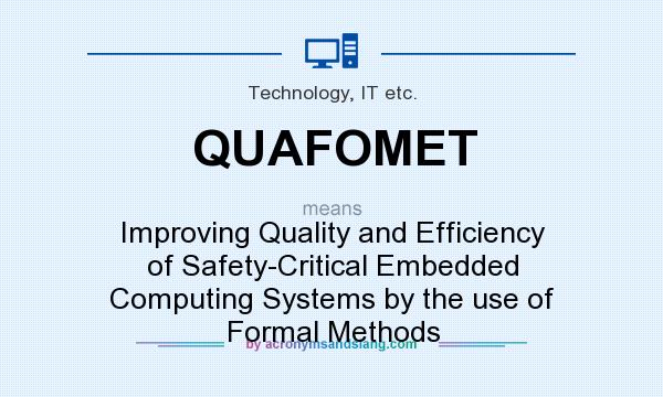 What does QUAFOMET mean? It stands for Improving Quality and Efficiency of Safety-Critical Embedded Computing Systems by the use of Formal Methods
