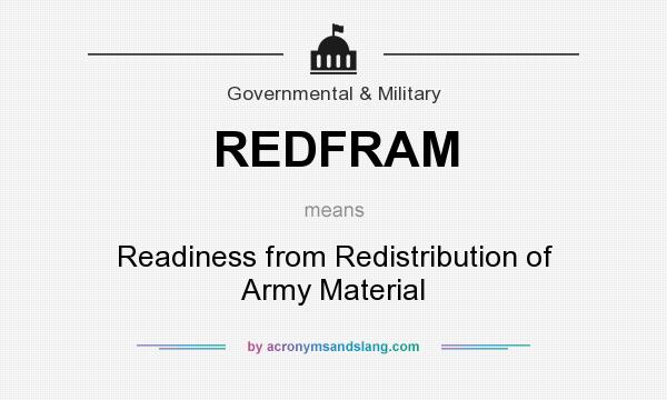 What does REDFRAM mean? It stands for Readiness from Redistribution of Army Material