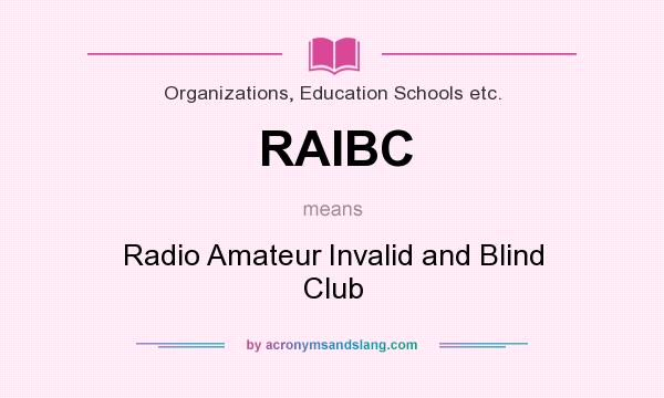 What does RAIBC mean? It stands for Radio Amateur Invalid and Blind Club
