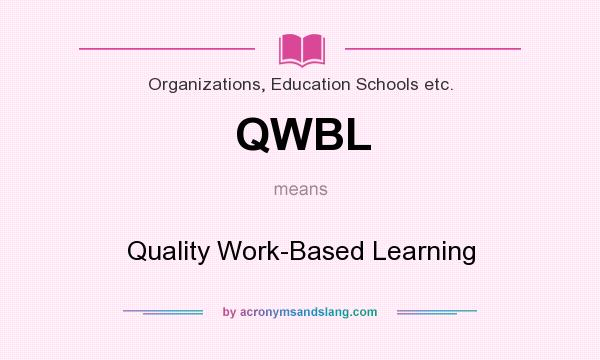 What does QWBL mean? It stands for Quality Work-Based Learning