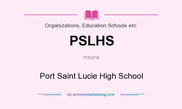What does PSLHS mean? It stands for Port Saint Lucie High School