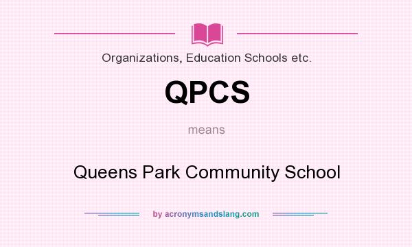 What does QPCS mean? It stands for Queens Park Community School