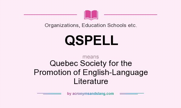 What does QSPELL mean? It stands for Quebec Society for the Promotion of English-Language Literature