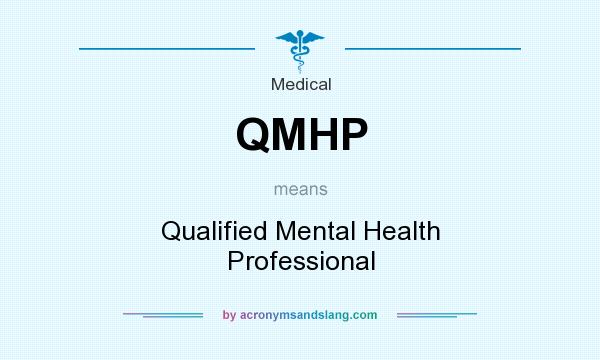 What does QMHP mean? It stands for Qualified Mental Health Professional
