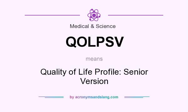What does QOLPSV mean? It stands for Quality of Life Profile: Senior Version
