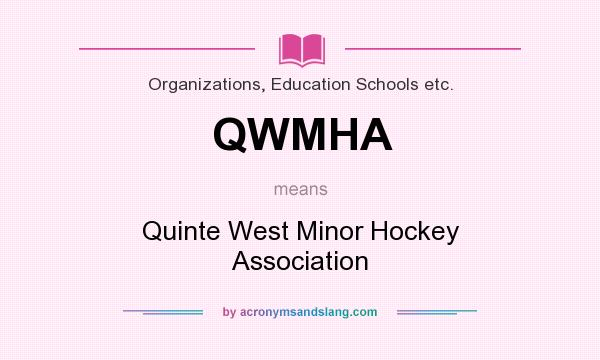 What does QWMHA mean? It stands for Quinte West Minor Hockey Association