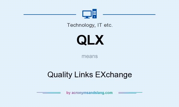 What does QLX mean? It stands for Quality Links EXchange