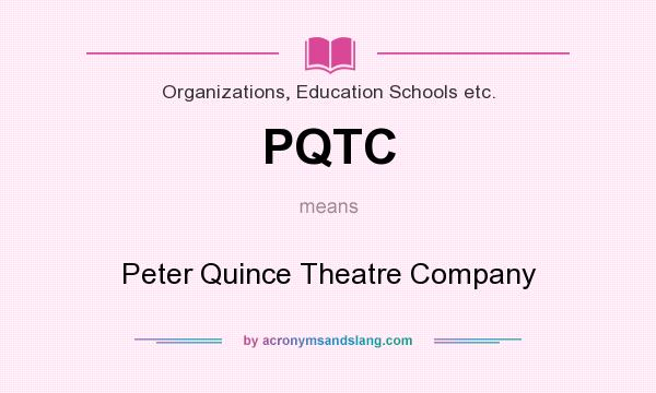 What does PQTC mean? It stands for Peter Quince Theatre Company