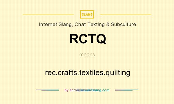 What does RCTQ mean? It stands for rec.crafts.textiles.quilting