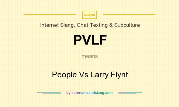 What does PVLF mean? It stands for People Vs Larry Flynt