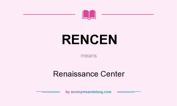 What does RENCEN mean? It stands for Renaissance Center
