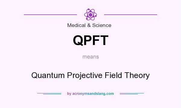 What does QPFT mean? It stands for Quantum Projective Field Theory
