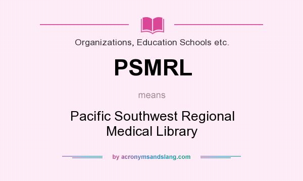What does PSMRL mean? It stands for Pacific Southwest Regional Medical Library