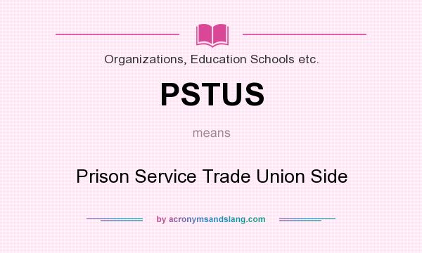 What does PSTUS mean? It stands for Prison Service Trade Union Side