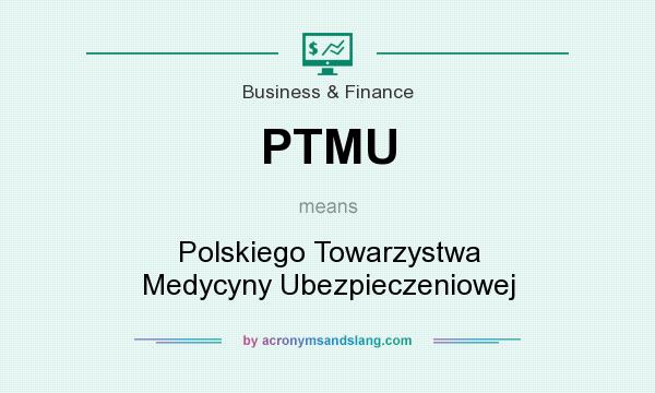 What does PTMU mean? It stands for Polskiego Towarzystwa Medycyny Ubezpieczeniowej