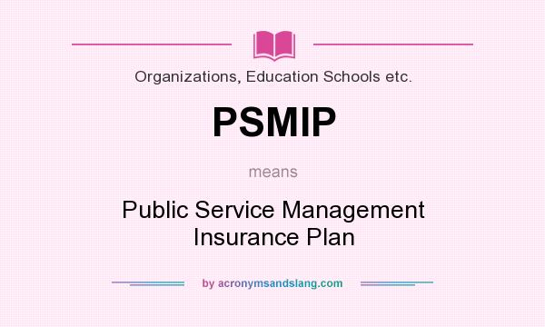 What does PSMIP mean? It stands for Public Service Management Insurance Plan