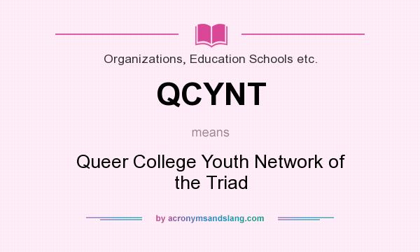What does QCYNT mean? It stands for Queer College Youth Network of the Triad