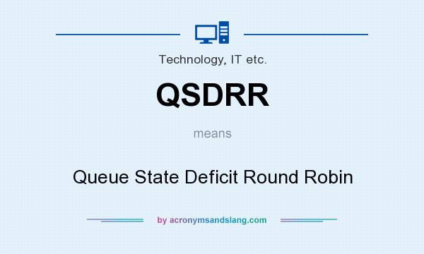What does QSDRR mean? It stands for Queue State Deficit Round Robin