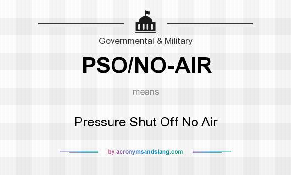 What does PSO/NO-AIR mean? It stands for Pressure Shut Off No Air
