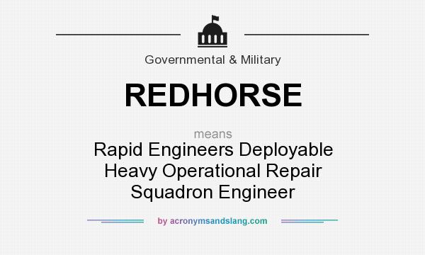 What does REDHORSE mean? It stands for Rapid Engineers Deployable Heavy Operational Repair Squadron Engineer