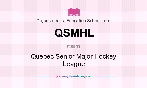 What does QSMHL mean? It stands for Quebec Senior Major Hockey League