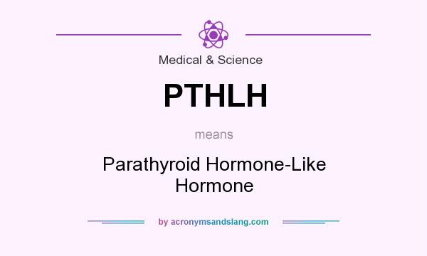 What does PTHLH mean? It stands for Parathyroid Hormone-Like Hormone
