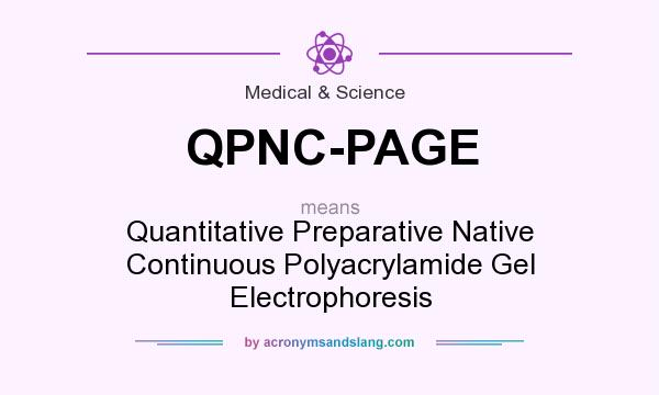What does QPNC-PAGE mean? It stands for Quantitative Preparative Native Continuous Polyacrylamide Gel Electrophoresis
