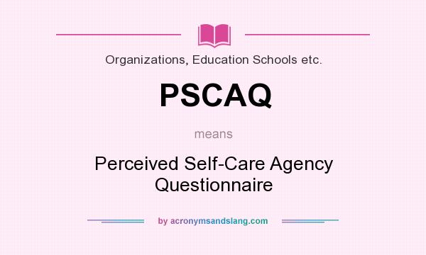 What does PSCAQ mean? It stands for Perceived Self-Care Agency Questionnaire