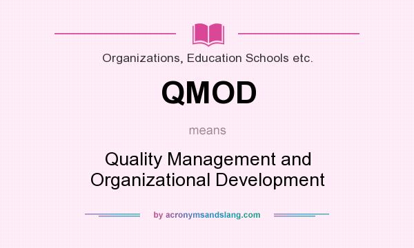 What does QMOD mean? It stands for Quality Management and Organizational Development