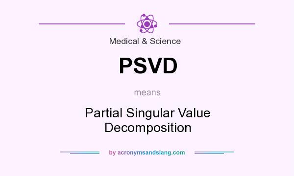 What does PSVD mean? It stands for Partial Singular Value Decomposition