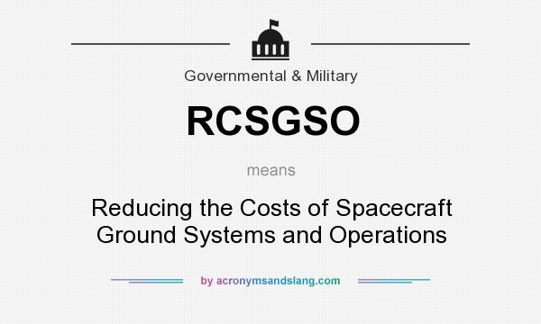What does RCSGSO mean? It stands for Reducing the Costs of Spacecraft Ground Systems and Operations